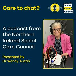 Listen to Care to chat? A podcast from the Northern Ireland Social Care Council in the App