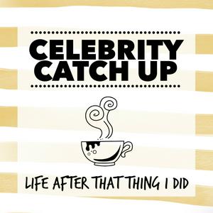 Listen to Celebrity Catch Up: Life After That Thing I Did in the App