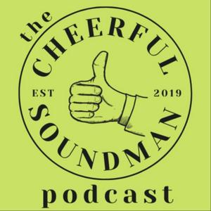 The Cheerful Soundman Podcast