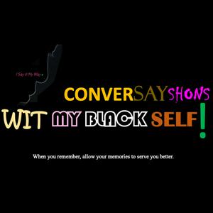 Listen to ConverSayShons Wit My Black Self: Colloquialism Professionally Matters! in the App