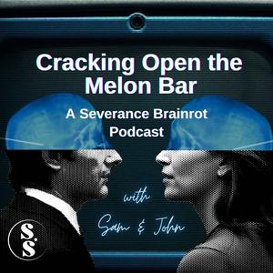 Cracking Open the Melon Bar: A Severance Brainrot Podcast