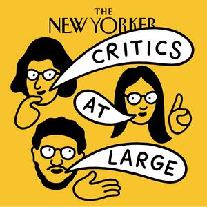 Listen to Critics at Large | The New Yorker in the App