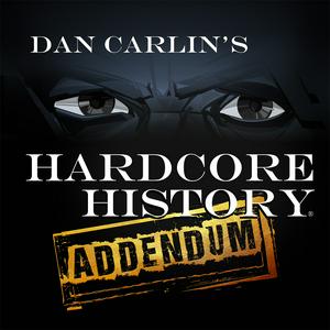 Listen to Dan Carlin's Hardcore History: Addendum in the App