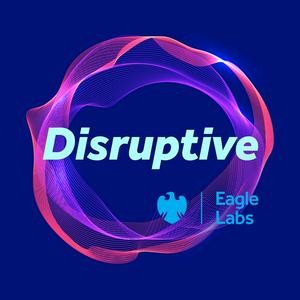 Disruptive by Barclays Eagle Labs