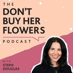 Listen to The Don't Buy Her Flowers Podcast in the App