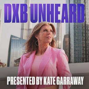 Listen to DXB Unheard with Kate Garraway in the App