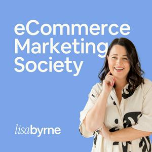 eCommerce Marketing Society with Lisa Byrne