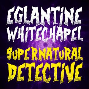 Listen to Eglantine Whitechapel: Supernatural Detective in the App