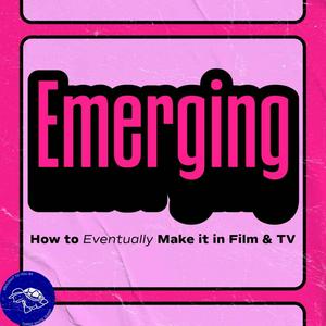 Emerging: How to Eventually Make it in Film & TV