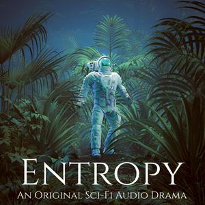 Listen to Entropy: An Original Sci-Fi Audio Drama in the App