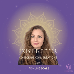 Exist Better: Conscious Conversations