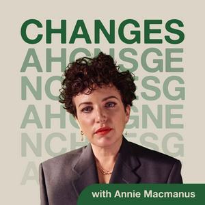 Listen to Changes with Annie Macmanus in the App