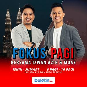 Fokus Pagi Bersama Izwan Azir & Muaz