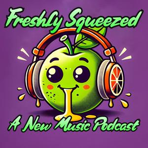 Freshly Squeezed: A New Music Podcast