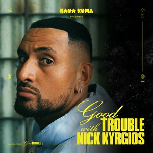 Listen to Good Trouble With Nick Kyrgios in the App