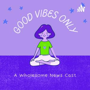 Good Vibes Only - A Wholesome News Cast