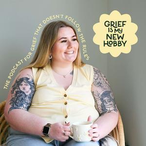 Grief is my New Hobby