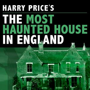 Listen to Harry Price's The Most Haunted House in England in the App