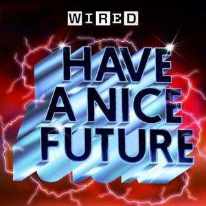 Listen to Have A Nice Future | WIRED in the App