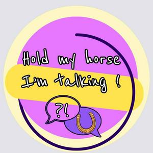 Listen to Hold my horse, I'm talking! in the App