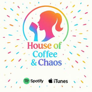 House of Coffee and Chaos Podcast