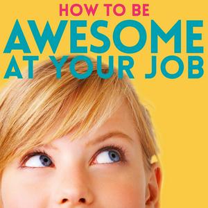 Listen to How to Be Awesome at Your Job in the App