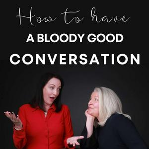 How to Have a Bloody Good Conversation