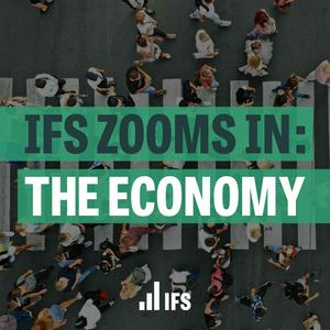 Listen to IFS Zooms In: The Economy in the App