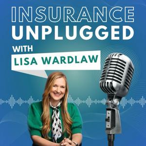 Listen to Insurance Unplugged with Lisa Wardlaw in the App