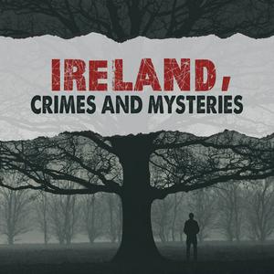 Listen to Ireland Crimes and Mysteries in the App