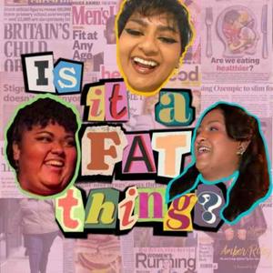 Listen to Is It A Fat Thing? in the App