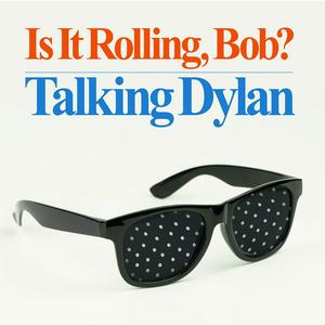 Listen to Is It Rolling, Bob? Talking Dylan in the App