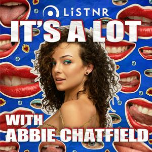 Listen to It's A Lot with Abbie Chatfield in the App