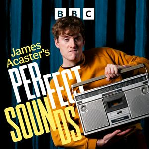 Listen to James Acaster's Perfect Sounds in the App