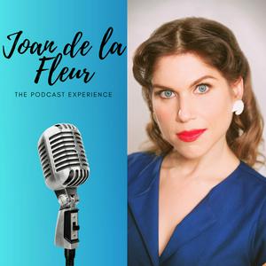 Joan de la Fleur: The Podcast Experience