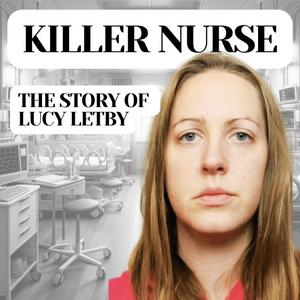 Listen to Killer Nurse: The Story of Lucy Letby in the App