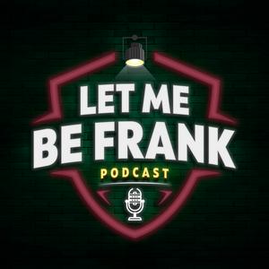 Listen to Let Me Be Frank Podcast in the App