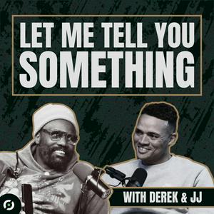 Let Me Tell You Something with Derek and JJ