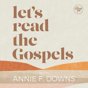 Listen to Let's Read the Gospels with Annie F. Downs in the App