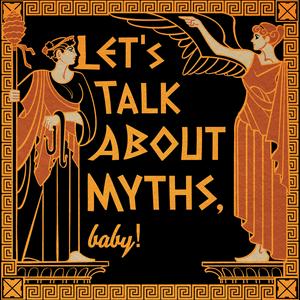 Listen to Let's Talk About Myths, Baby! | Greek Mythology & the Ancient Mediterranean in the App