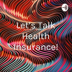 Let’s Talk Health Insurance!