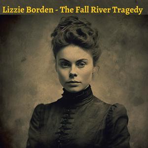 Lizzie Borden - The Fall River Tragedy