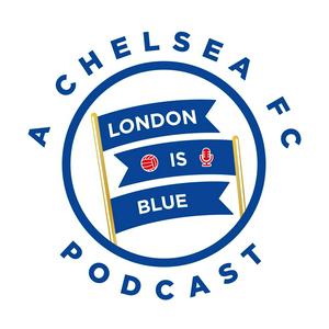 Listen to London Is Blue - Chelsea FC Podcast in the App