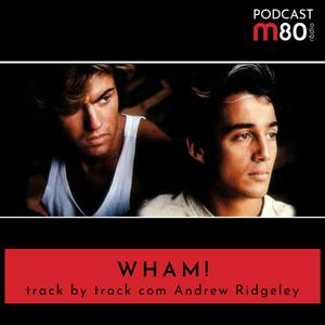 Wham! Track by track com Andrew Ridgeley