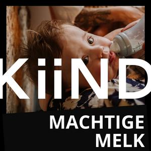 Machtige Melk - een podcastserie van Kiind