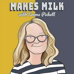 Listen to Makes Milk with Emma Pickett in the App