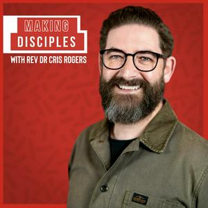Making Disciples with Rev Dr Cris Rogers