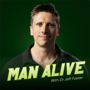 MAN ALIVE with Dr Jeff Foster