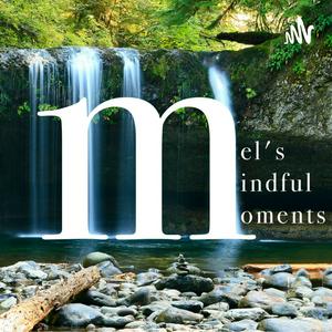 Mel’s Mindful Moments