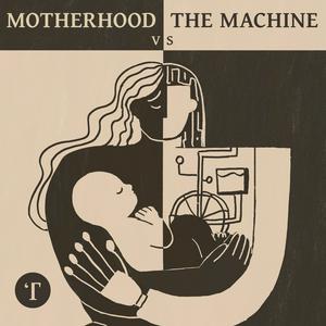 Listen to Motherhood vs The Machine in the App